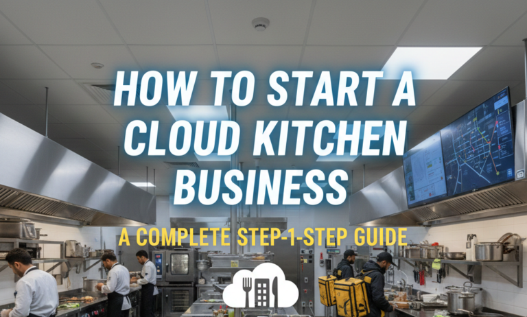 How to Start a Cloud Kitchen Business: A Complete Step-by-Step Guide